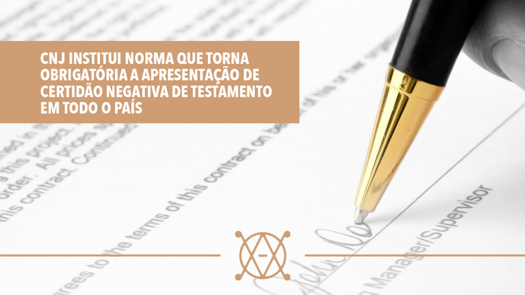 CNJ institui norma que torna obrigatória a apresentação de Certidão Negativa de Testamento em todo o País